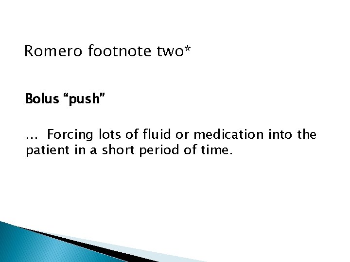 Romero footnote two* Bolus “push” … Forcing lots of fluid or medication into the