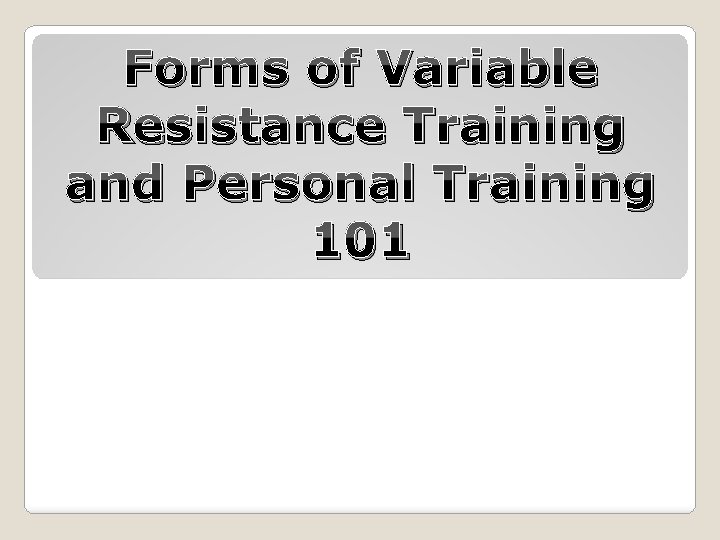 Forms of Variable Resistance Training and Personal Training 101 