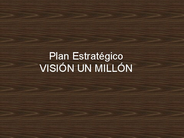 Plan Estratégico VISIÓN UN MILLÓN 