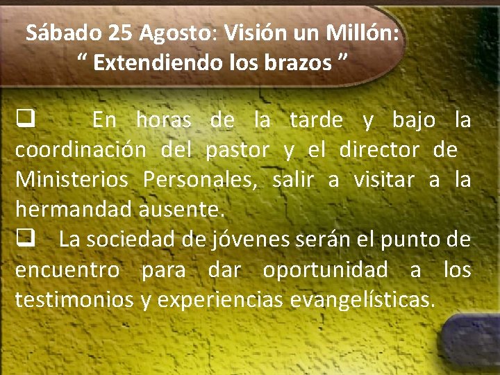 Sábado 25 Agosto: Visión un Millón: “ Extendiendo los brazos ” q En horas