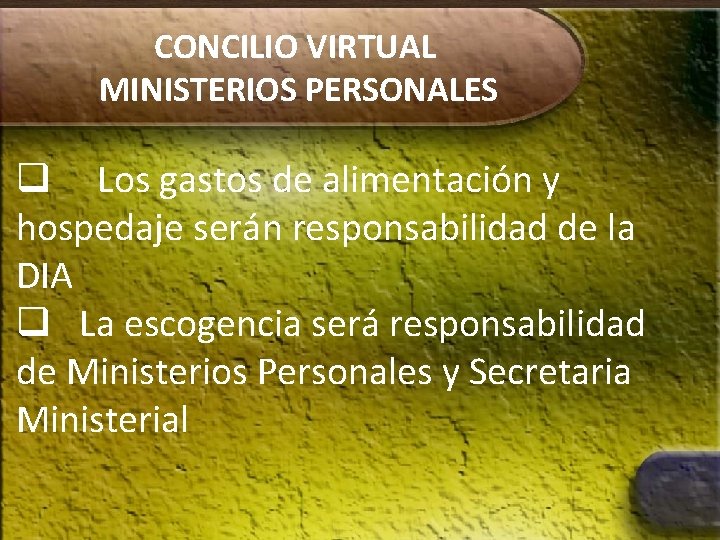 CONCILIO VIRTUAL MINISTERIOS PERSONALES q Los gastos de alimentación y hospedaje serán responsabilidad de