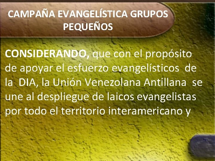 CAMPAÑA EVANGELÍSTICA GRUPOS PEQUEÑOS CONSIDERANDO, que con el propósito de apoyar el esfuerzo evangelísticos