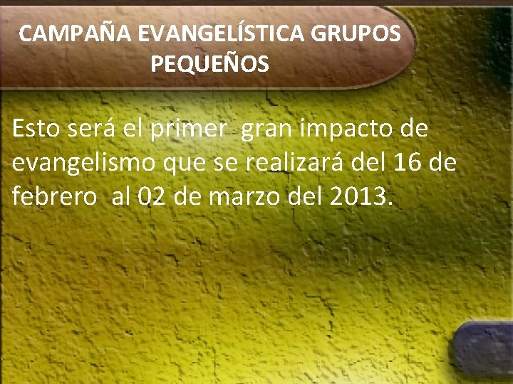 CAMPAÑA EVANGELÍSTICA GRUPOS PEQUEÑOS Esto será el primer gran impacto de evangelismo que se