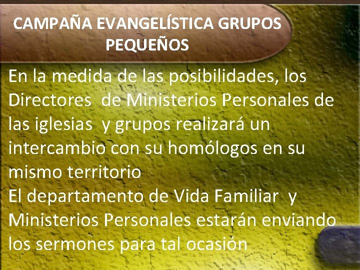 CAMPAÑA EVANGELÍSTICA GRUPOS PEQUEÑOS En la medida de las posibilidades, los Directores de Ministerios