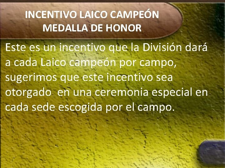 INCENTIVO LAICO CAMPEÓN MEDALLA DE HONOR Este es un incentivo que la División dará
