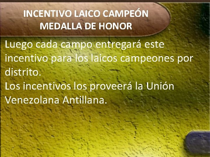 INCENTIVO LAICO CAMPEÓN MEDALLA DE HONOR Luego cada campo entregará este incentivo para los