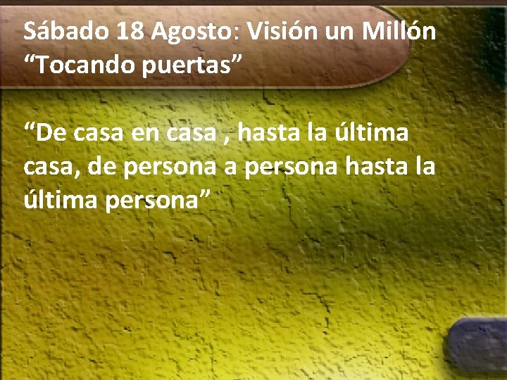 Sábado 18 Agosto: Visión un Millón “Tocando puertas” “De casa en casa , hasta