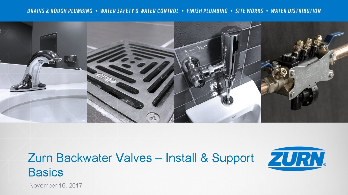 Zurn Backwater Valves – Install & Support Basics November 16, 2017 
