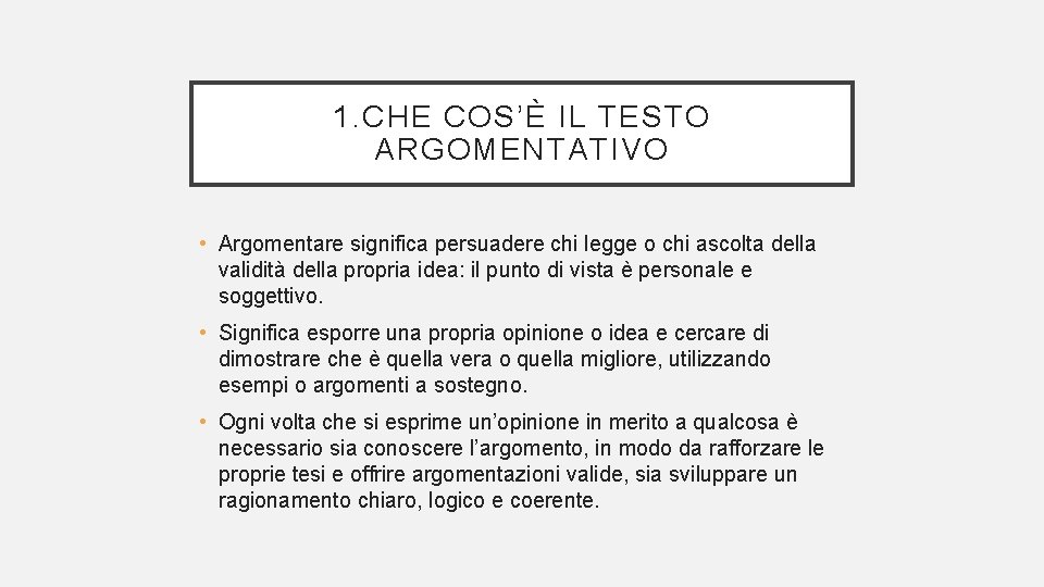 1. CHE COS’È IL TESTO ARGOMENTATIVO • Argomentare significa persuadere chi legge o chi