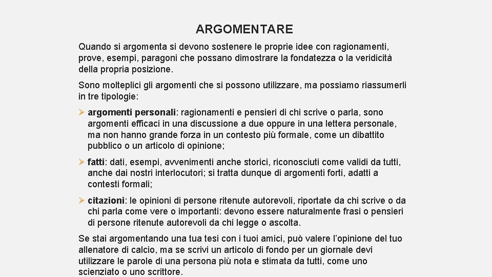 ARGOMENTARE Quando si argomenta si devono sostenere le proprie idee con ragionamenti, prove, esempi,