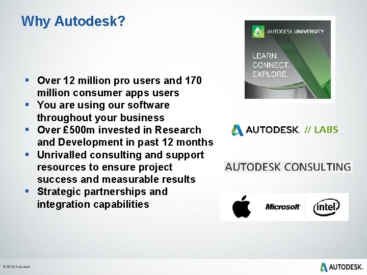 Why Autodesk? § Over 12 million pro users and 170 million consumer apps users
