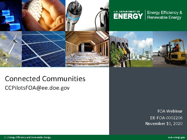 Connected Communities CCPilots. FOA@ee. doe. gov FOA Webinar DE-FOA-0002206 November 10, 2020 1 |