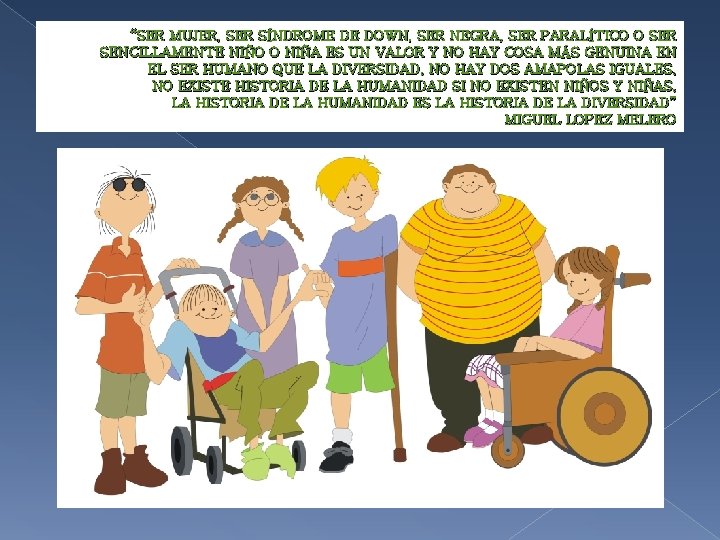 “SER MUJER, SER SÍNDROME DE DOWN, SER NEGRA, SER PARALÍTICO O SER SENCILLAMENTE NIÑO “SER MUJER, SER SÍNDROME DE DOWN, SER NEGRA, SER PARALÍTICO O SER SENCILLAMENTE NIÑO