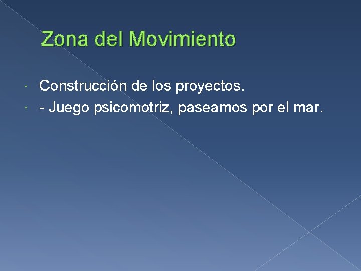 Zona del Movimiento Construcción de los proyectos. - Juego psicomotriz, paseamos por el mar. Zona del Movimiento Construcción de los proyectos. - Juego psicomotriz, paseamos por el mar.