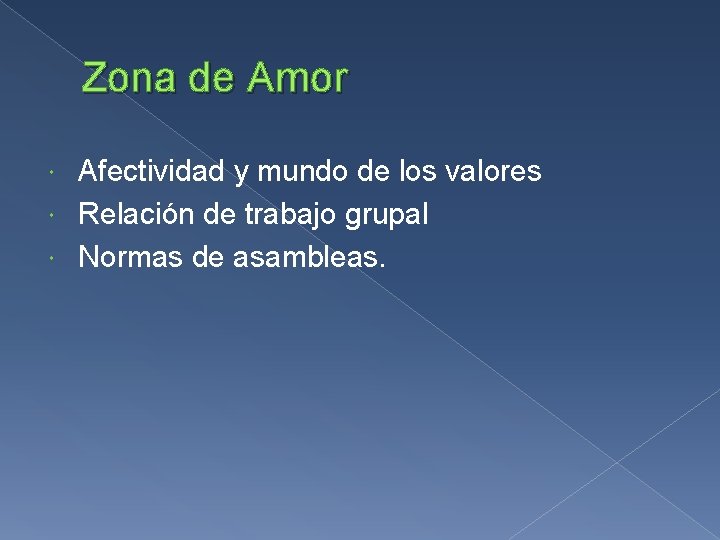Zona de Amor Afectividad y mundo de los valores Relación de trabajo grupal Normas Zona de Amor Afectividad y mundo de los valores Relación de trabajo grupal Normas
