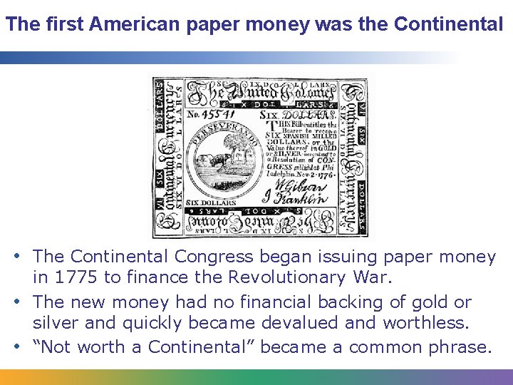 The first American paper money was the Continental • The Continental Congress began issuing
