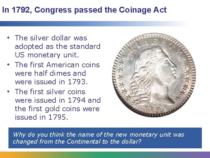 In 1792, Congress passed the Coinage Act • The silver dollar was • •