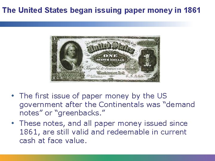 The United States began issuing paper money in 1861 • The first issue of
