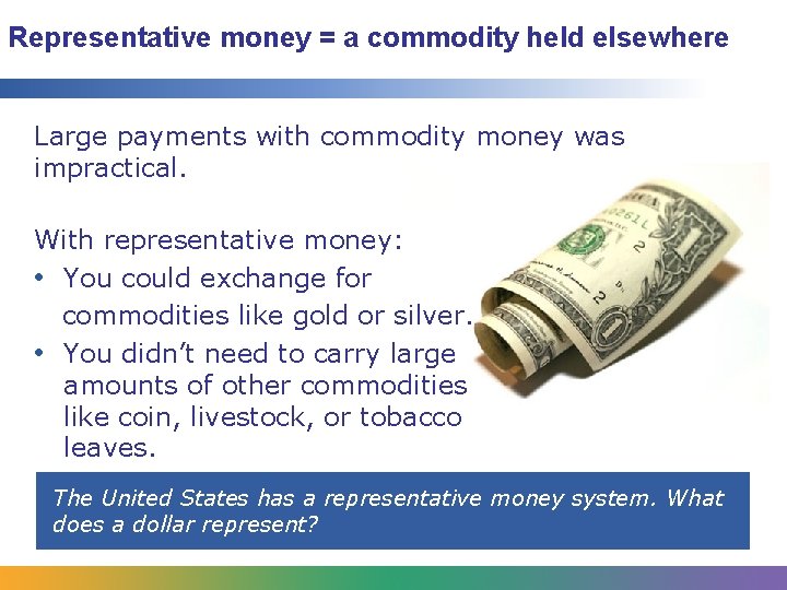 Representative money = a commodity held elsewhere Large payments with commodity money was impractical.