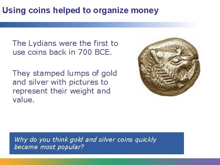 Using coins helped to organize money The Lydians were the first to use coins