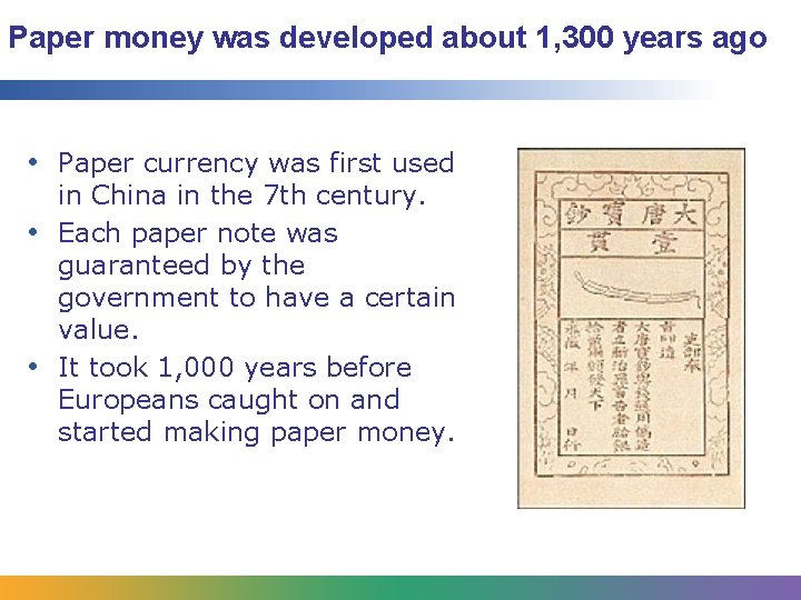 Paper money was developed about 1, 300 years ago • Paper currency was first