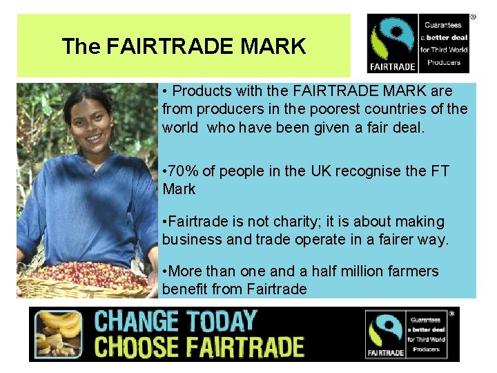 The FAIRTRADE MARK • Products with the FAIRTRADE MARK are from producers in the