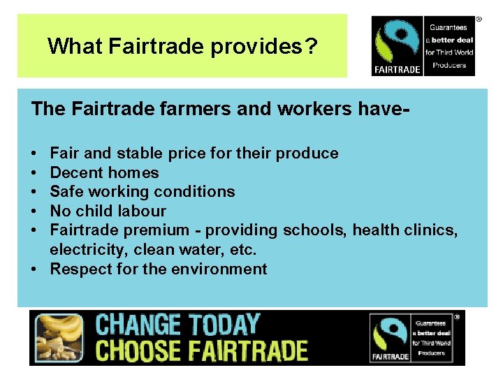 What Fairtrade provides? The Fairtrade farmers and workers have • • • Fair and