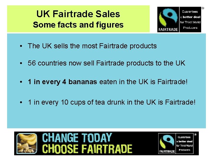 UK Fairtrade Sales Some facts and figures • The UK sells the most Fairtrade