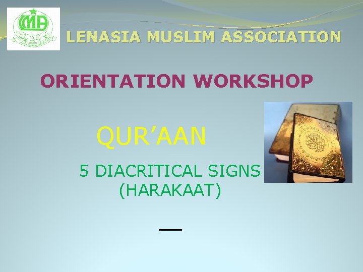 LENASIA MUSLIM ASSOCIATION ORIENTATION WORKSHOP QUR’AAN 5 DIACRITICAL SIGNS (HARAKAAT) ـــــ 