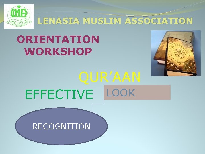 LENASIA MUSLIM ASSOCIATION ORIENTATION WORKSHOP QUR’AAN EFFECTIVE RECOGNITION LOOK 