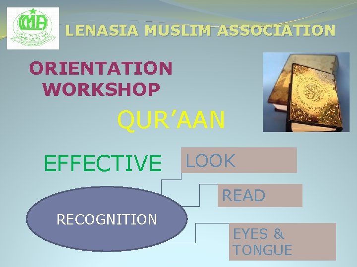 LENASIA MUSLIM ASSOCIATION ORIENTATION WORKSHOP QUR’AAN EFFECTIVE LOOK READ RECOGNITION EYES & TONGUE 