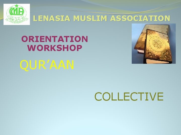 LENASIA MUSLIM ASSOCIATION ORIENTATION WORKSHOP QUR’AAN COLLECTIVE 