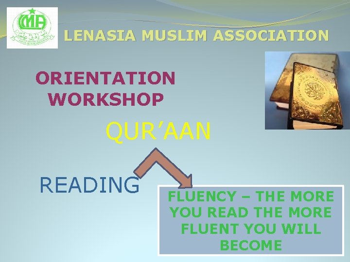 LENASIA MUSLIM ASSOCIATION ORIENTATION WORKSHOP QUR’AAN READING FLUENCY – THE MORE YOU READ THE