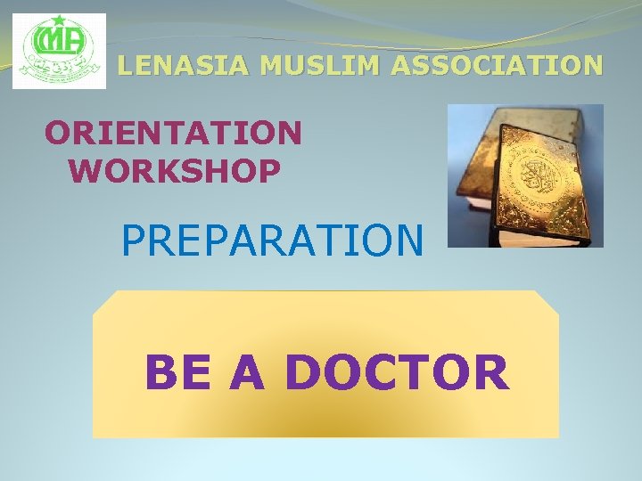 LENASIA MUSLIM ASSOCIATION ORIENTATION WORKSHOP PREPARATION BE A DOCTOR 