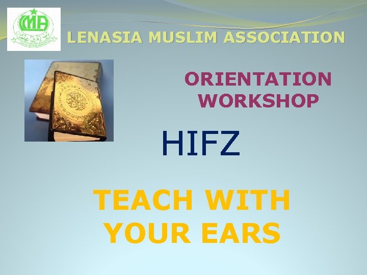 LENASIA MUSLIM ASSOCIATION ORIENTATION WORKSHOP HIFZ TEACH WITH YOUR EARS 