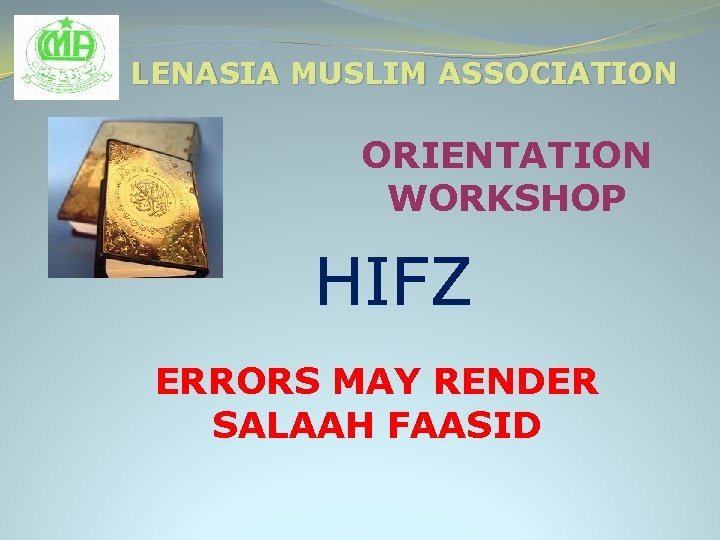 LENASIA MUSLIM ASSOCIATION ORIENTATION WORKSHOP HIFZ ERRORS MAY RENDER SALAAH FAASID 