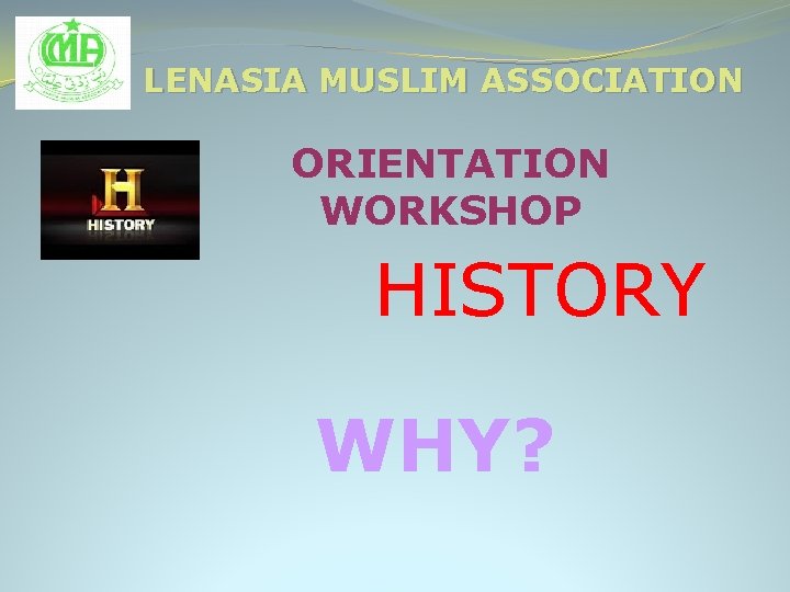 LENASIA MUSLIM ASSOCIATION ORIENTATION WORKSHOP HISTORY WHY? 