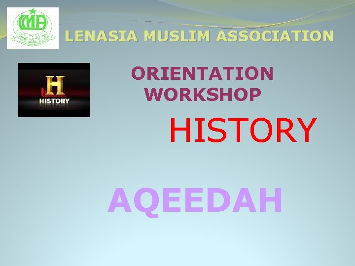 LENASIA MUSLIM ASSOCIATION ORIENTATION WORKSHOP HISTORY AQEEDAH 