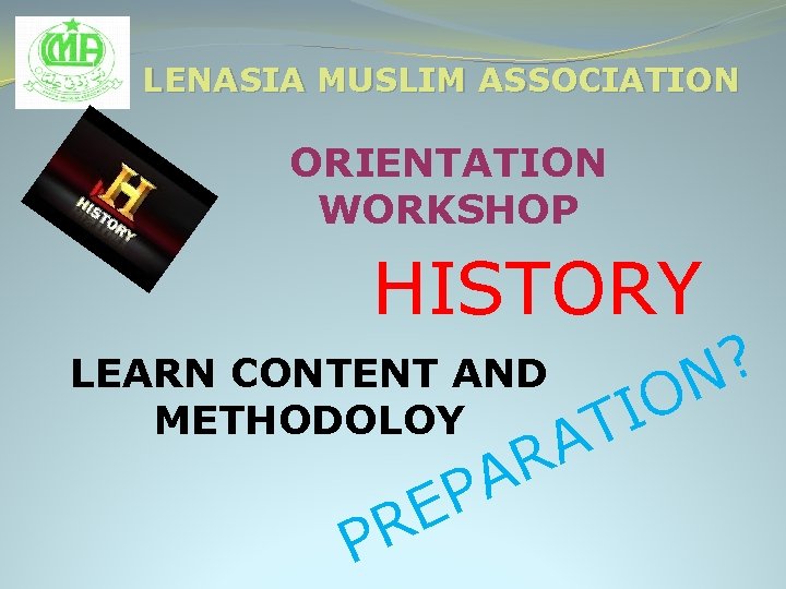 LENASIA MUSLIM ASSOCIATION ORIENTATION WORKSHOP HISTORY LEARN CONTENT AND METHODOLOY P E R A