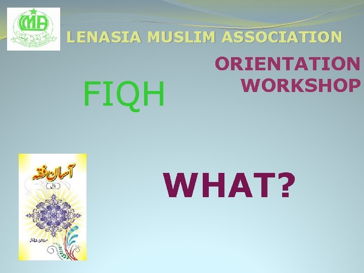 LENASIA MUSLIM ASSOCIATION FIQH ORIENTATION WORKSHOP WHAT? 
