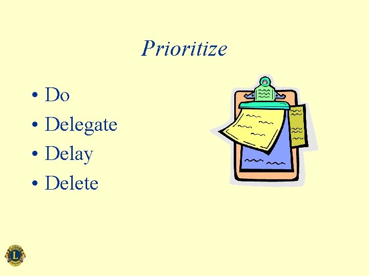 Prioritize • • Do Delegate Delay Delete 
