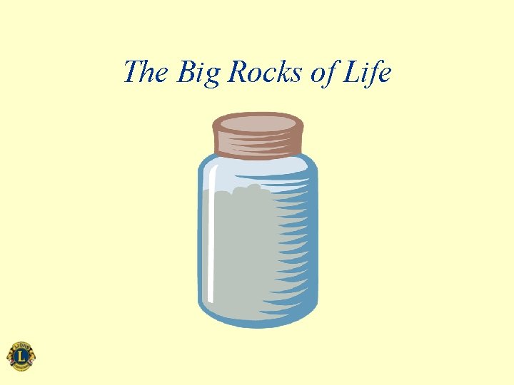 The Big Rocks of Life 