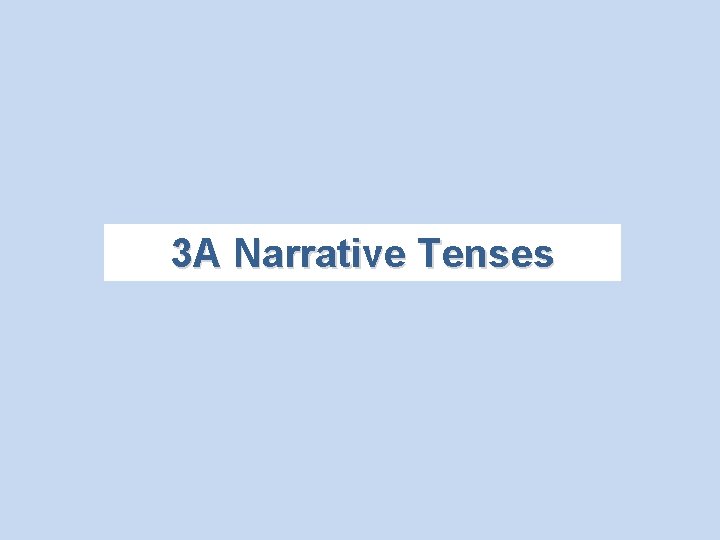 3 A Narrative Tenses 