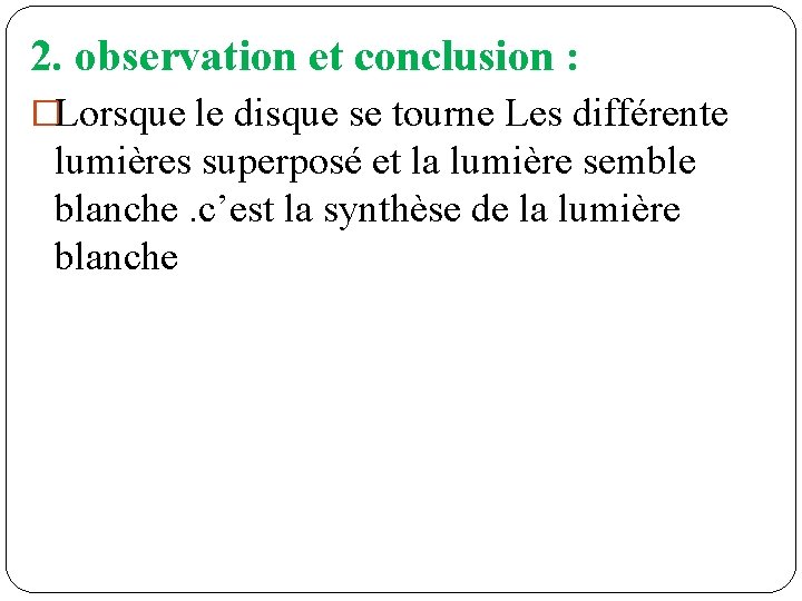 2. observation et conclusion : �Lorsque le disque se tourne Les différente lumières superposé