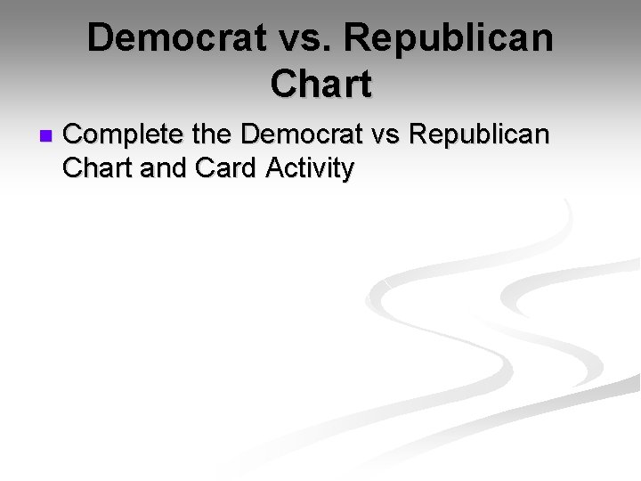 Democrat vs. Republican Chart n Complete the Democrat vs Republican Chart and Card Activity