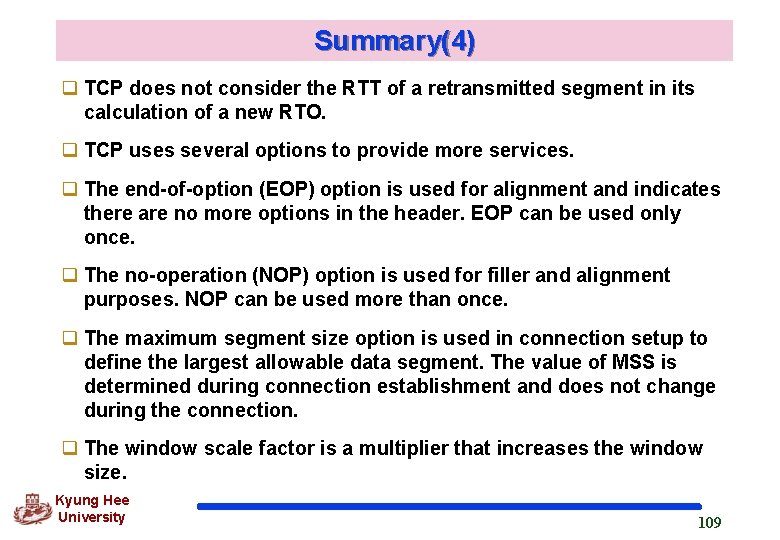 Summary(4) q TCP does not consider the RTT of a retransmitted segment in its