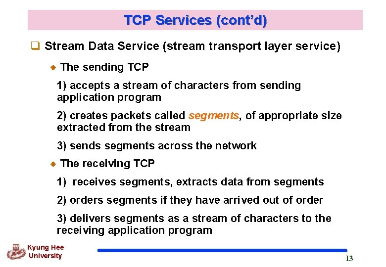 TCP Services (cont’d) q Stream Data Service (stream transport layer service) The sending TCP