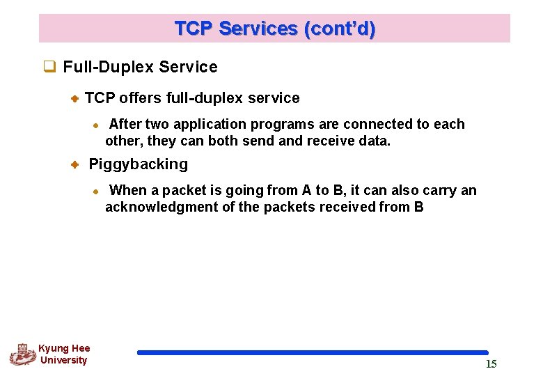 TCP Services (cont’d) q Full-Duplex Service TCP offers full-duplex service l After two application