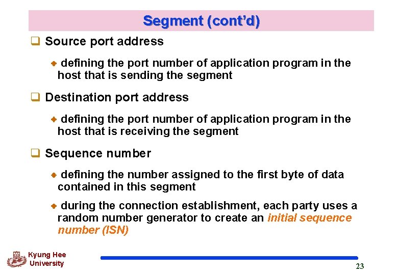 Segment (cont’d) q Source port address defining the port number of application program in