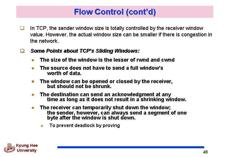 Flow Control (cont’d) q In TCP, the sender window size is totally controlled by
